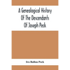 A Genealogical History Of The Descendants Of Joseph Peck, Who Emigrated With His Family To This Country In 1638, And Records Of His Father'S And Grand - Paperback