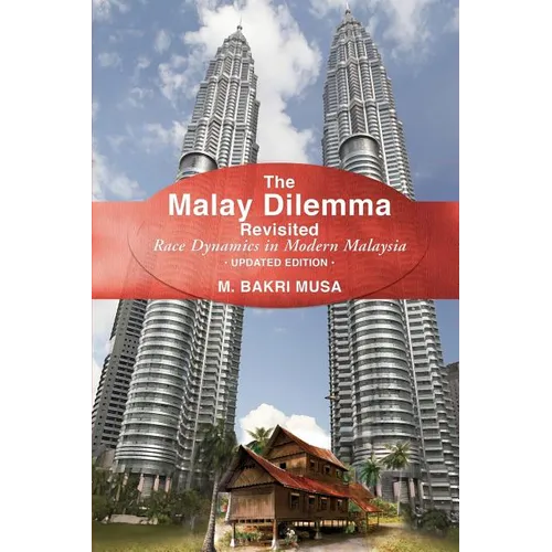 The Malay Dilemma Revisited: Race Dynamics In Modern Malaysia - Updated Edition - Paperback