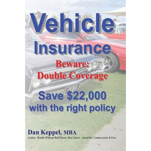 Vehicle Insurance: Beware: Double Coverage Save $22,000 with the right policy - Paperback