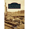 Roanoke Locomotive Shops and the Norfolk & Western Railroad - Paperback