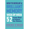 How to Develop a Brilliant Memory Week by Week: 50 Proven Ways to Enhance Your Memory Skills - Paperback