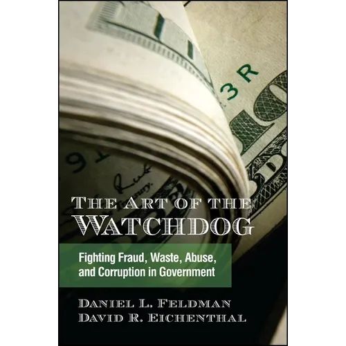 The Art of the Watchdog: Fighting Fraud, Waste, Abuse, and Corruption in Government - Paperback