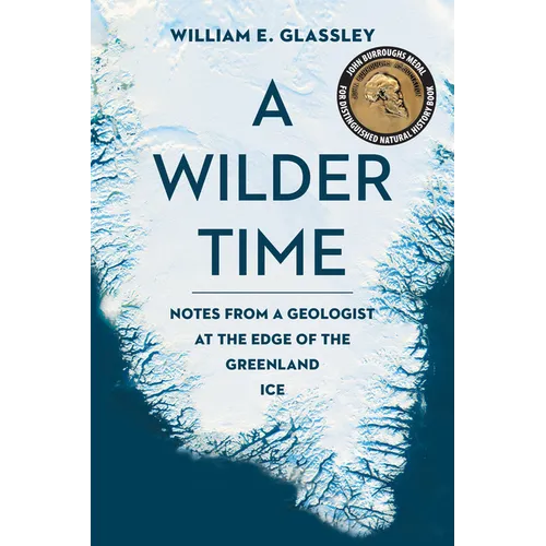 A Wilder Time: Notes from a Geologist at the Edge of the Greenland Ice - Paperback