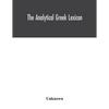 The analytical Greek lexicon; consisting of an alphabetical arrangement of every occurring inflexion of every word contained in the Greek New Testamen - Paperback