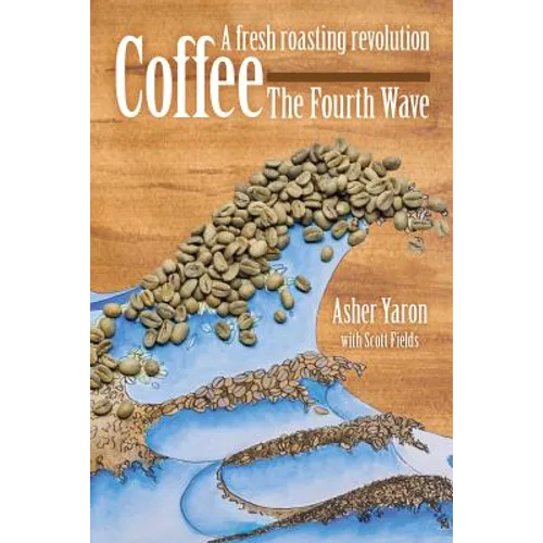 Coffee - The Fourth Wave: A fresh roasting revolution - Paperback