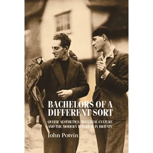 Bachelors of a Different Sort: Queer Aesthetics, Material Culture and the Modern Interior in Britain - Paperback