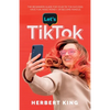 Let's Tik Tok: The Beginners Guide For Your TikTok Success. Have Fun, Make Money, Or Become Famous - Paperback