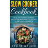 Slow Cooker Cookbook: Healthy Slow Cooking Recipes for Super Delicious Slow Cooker Meals - Hardcover