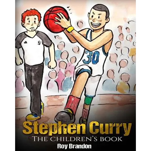 Stephen Curry: The Children's Book. Fun Illustrations. Inspirational and Motivational Life Story of Stephen Curry - One of The Best B - Paperback