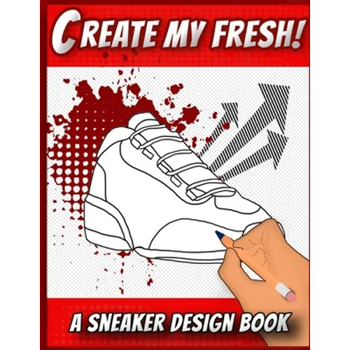 Create My Fresh! A Sneaker Design Book: Sneaker themed Designer Book For Adults, Teens, and Kids - Paperback