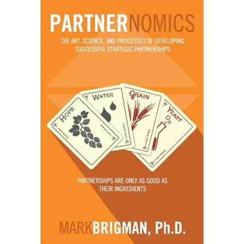 Partnernomics: The Art, Science, and Processes of Developing Successful Strategic Partnerships - Paperback