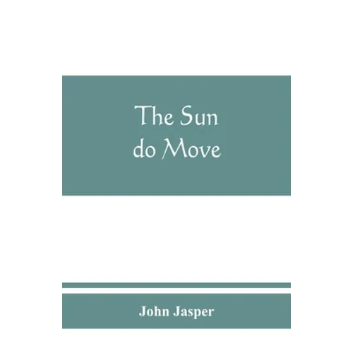 The sun do move: The celebrated theory of the sun's rotation around the earth - Paperback