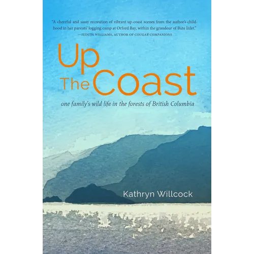 Up the Coast: One Family's Wild Life in the Forests of British Columbia - Paperback