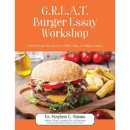 GREAT Burger Essay Workshop: Essay Writing Tips for Every Middle, High, or College Student - Paperback