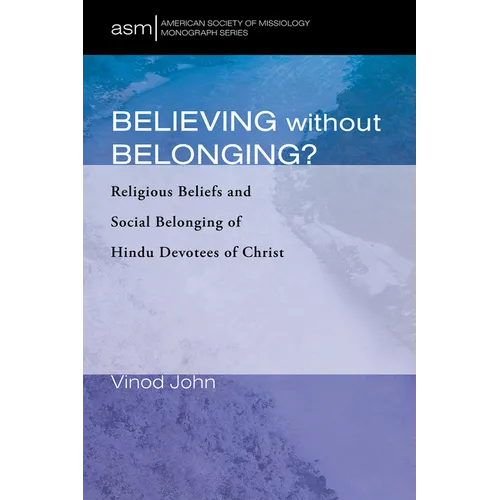 Believing Without Belonging?: Religious Beliefs and Social Belonging of Hindu Devotees of Christ - Paperback
