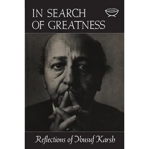 In Search of Greatness: Reflections of Yousuf Karsh - Paperback