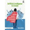 Artificial Intelligence in Schools: A Guide for Teachers, Administrators, and Technology Leaders - Paperback