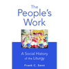 The People's Work, paperback edition: A Social History of the Liturgy - Paperback