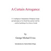 A Certain Arrogance: U.S. Intelligence's Manipulation of Religious Groups and Individuals in Two World Wars and the Cold War -And the Sacri - Paperback