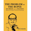 The Problem of the Rupee: ITS ORIGIN AND ITS SOLUTION (History of Indian Currency & Banking) - Paperback