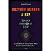 Kozyrev Mirror and ESP: Unlock Third Eye of ESP- A Journey into ESP and Kozyrev Mirrors (Revised) - Paperback