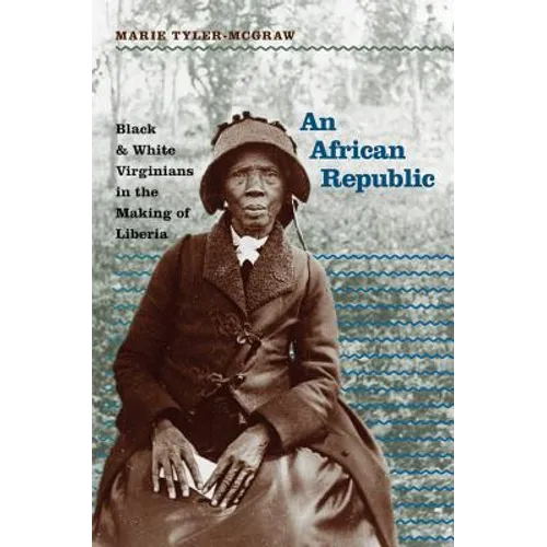 An African Republic: Black and White Virginians in the Making of Liberia - Paperback