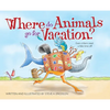 Where Do Animals Go for Vacation? - Hardcover