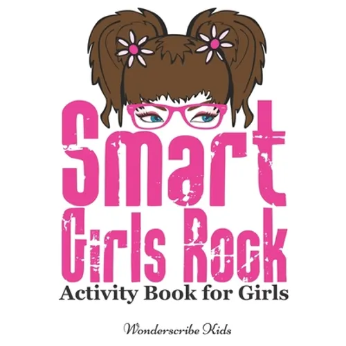 Smart Girls Rock: Activity Book for Girls: Color, Draw, Read, Write, Mazes, Puzzles, and More! - Paperback