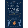 The Crystal Magic Spell Book: A Beginner's Guide For Healing, Love, and Prosperity - Paperback