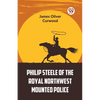 Philip Steele Of The Royal Northwest Mounted Police - Paperback
