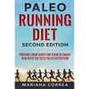 PALEO RUNNING DIET SECOND EDiTION: PREPARE YOUR BODY FOR YOUR ULTIMATE RUN WiTH THE BEST PALEO NUTRITION - Paperback