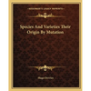 Species And Varieties Their Origin By Mutation - Paperback