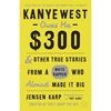 Kanye West Owes Me $300: And Other True Stories from a White Rapper Who Almost Made It Big - Paperback