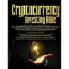 Cryptocurrency Investing Bible: Your Complete Step-by-Step Game Plan for Massive Long-Term Profits in the World's Fastest Growing Market - Paperback