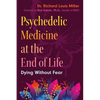 Psychedelic Medicine at the End of Life: Dying Without Fear - Paperback