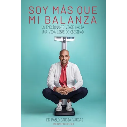 ¡soy Más Que Mi Balanza!: Un emocionante viaje hacia una vida libre de obesidad - Paperback