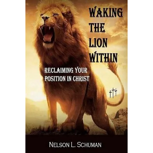 Waking The Lion Within: Reclaiming Your Position In Christ - Paperback