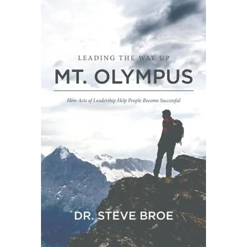 Leading the Way Up Mt. Olympus: How Acts of Leadership Help People Become Successful - Paperback