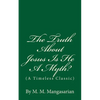 The Truth About Jesus Is He A Myth?: (A Timeless Classic) - Paperback