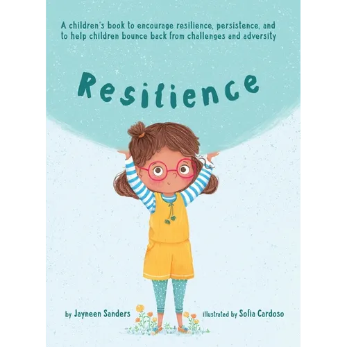 Resilience: A book to encourage resilience, persistence and to help children bounce back from challenges and adversity - Hardcover