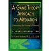 A Game Theory Approach to Mediation: Overcoming the Prisoner's Dilemma - Paperback