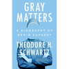 Gray Matters: A Biography of Brain Surgery - Hardcover