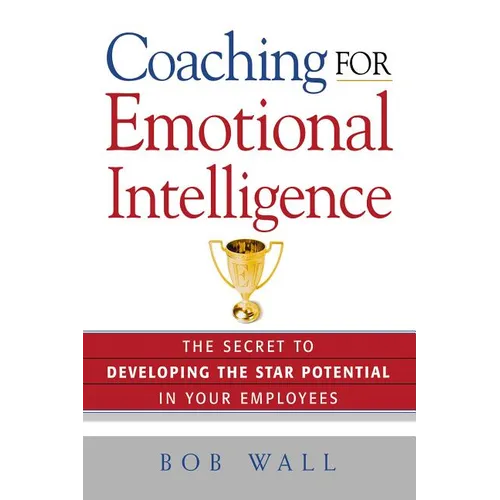 Coaching for Emotional Intelligence: The Secret to Developing the Star Potential in Your Employees - Paperback