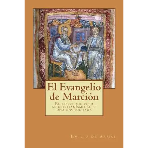 El Evangelio de Marcion: El libro que puso ante una encrucijada al cristianismo - Paperback