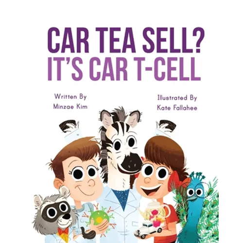 Car Tea Sell? It's CAR T-Cell: A Story About Cancer Immunotherapy for Children - Paperback