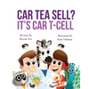 Car Tea Sell? It's CAR T-Cell: A Story About Cancer Immunotherapy for Children - Paperback