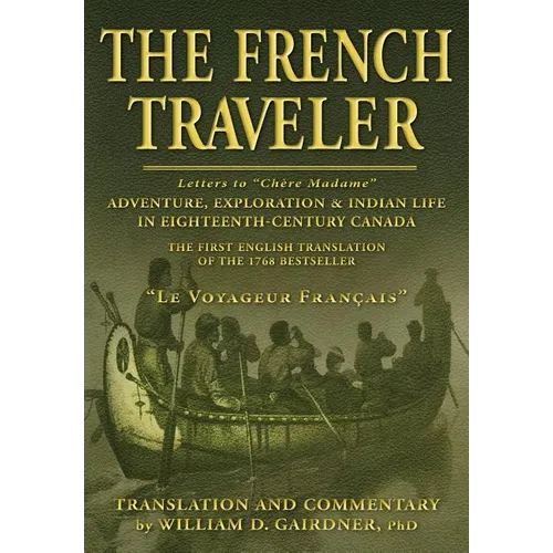 The French Traveler: Adventure, Exploration & Indian Life In Eighteenth-Century Canada - Paperback