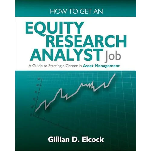 How to Get an Equity Research Analyst Job: A Guide to Starting a Career in Asset Management - Paperback