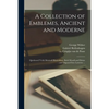 A Collection of Emblemes, Ancient and Moderne: Quickened Vvith Metricall Illustrations, Both Morall and Divine: and Disposed Into Lotteries ... - Paperback
