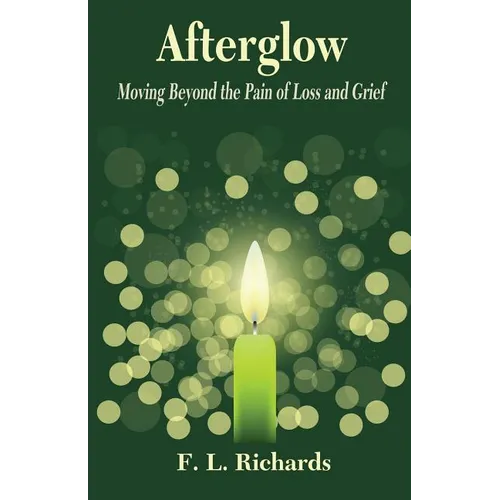 Afterglow: Moving Beyond the Pain of Loss and Grief - Paperback